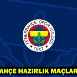 Fenerbahce Hazırlık Yazışmaları Ne zaman, hangi tarihler?