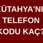Kütahya'nın telefon kodu nedir? Kütahya'nın saha kodu nedir? – Türkiye haberlerini kırmak