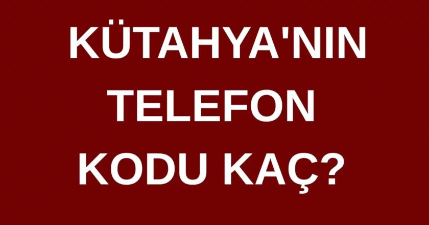 Kütahya'nın telefon kodu nedir? Kütahya'nın saha kodu nedir? – Türkiye haberlerini kırmak