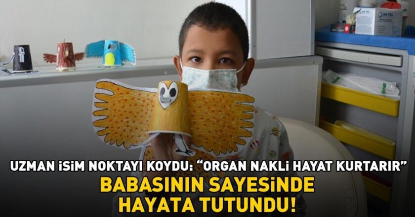 Babası sayesinde hayata tutundu! Uzman konuya şöyle değindi: “Organ nakli hayat kurtarır”