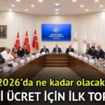 Asgari Ücret Komisyonu ne zaman toplanacak? Asgari ücret 2026'da ne kadar olacak? İşçi, işveren ve hükümet geçim ücreti için bir araya gelecek!